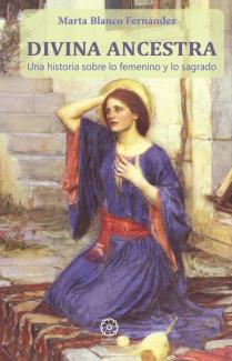 "Divina ancestra. Una historia sobre lo femenino y lo sagrado"